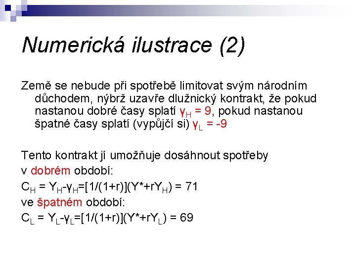 Numerická ilustrace (2) Země se nebude při spotřebě limitovat svým národním důchodem, nýbrž uzavře