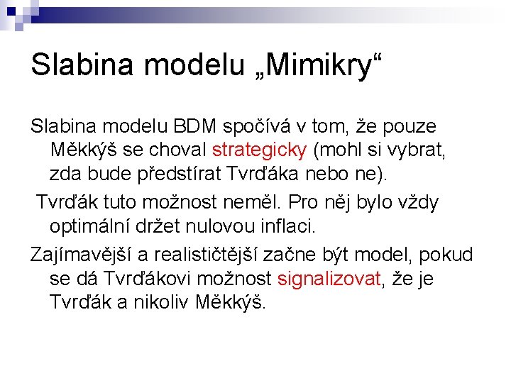 Slabina modelu „Mimikry“ Slabina modelu BDM spočívá v tom, že pouze Měkkýš se choval