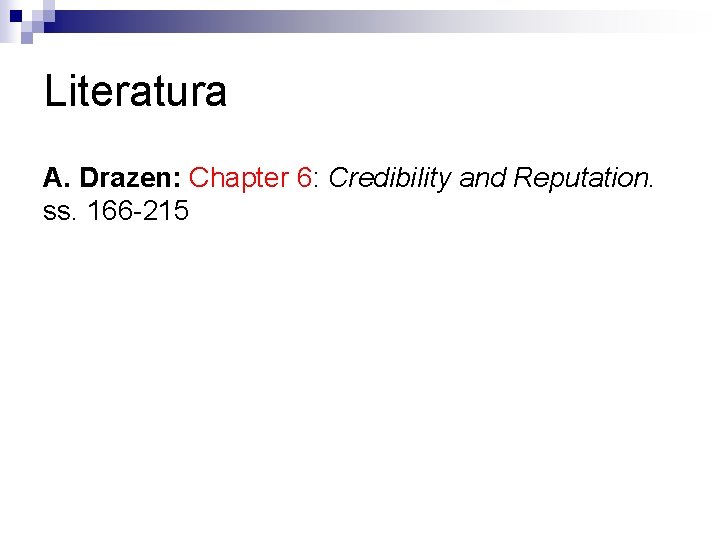 Literatura A. Drazen: Chapter 6: Credibility and Reputation. ss. 166 -215 