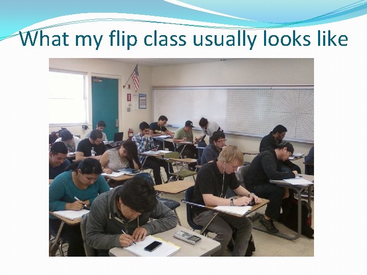 What my flip class usually looks like 