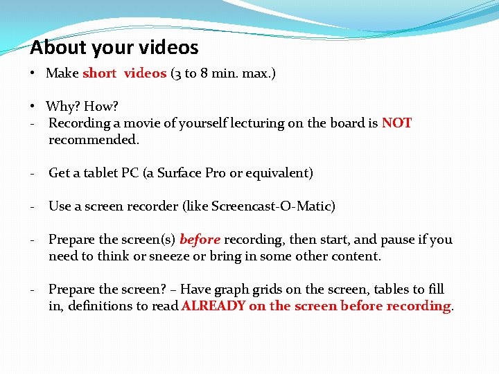 About your videos • Make short videos (3 to 8 min. max. ) •