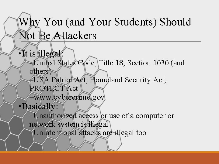 Why You (and Your Students) Should Not Be Attackers • It is illegal: –United