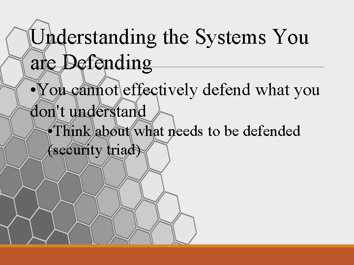 Understanding the Systems You are Defending • You cannot effectively defend what you don't