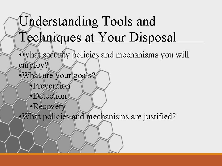 Understanding Tools and Techniques at Your Disposal • What security policies and mechanisms you