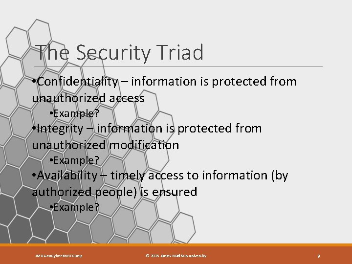 The Security Triad • Confidentiality – information is protected from unauthorized access • Example?