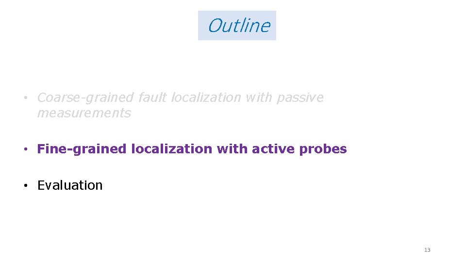 Outline • Coarse-grained fault localization with passive measurements • Fine-grained localization with active probes