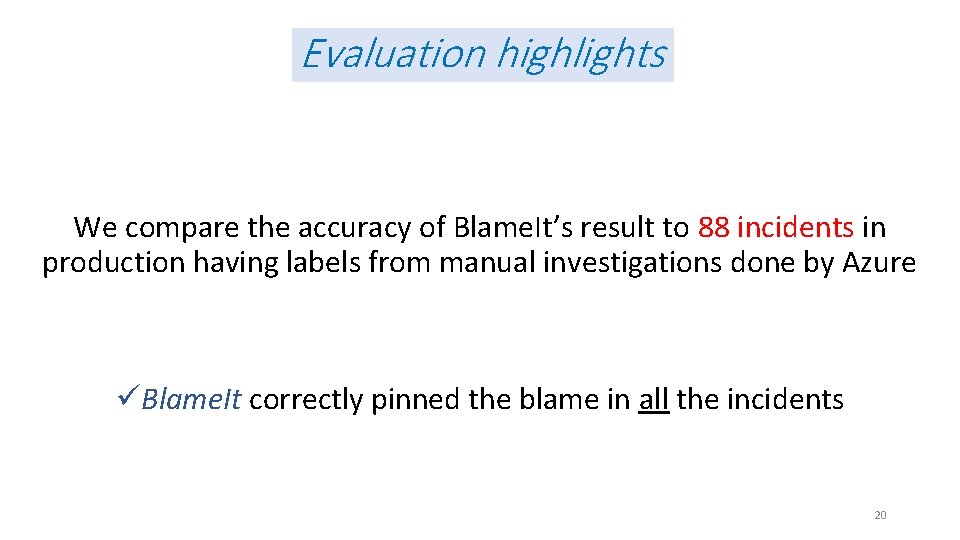 Evaluation highlights We compare the accuracy of Blame. It’s result to 88 incidents in