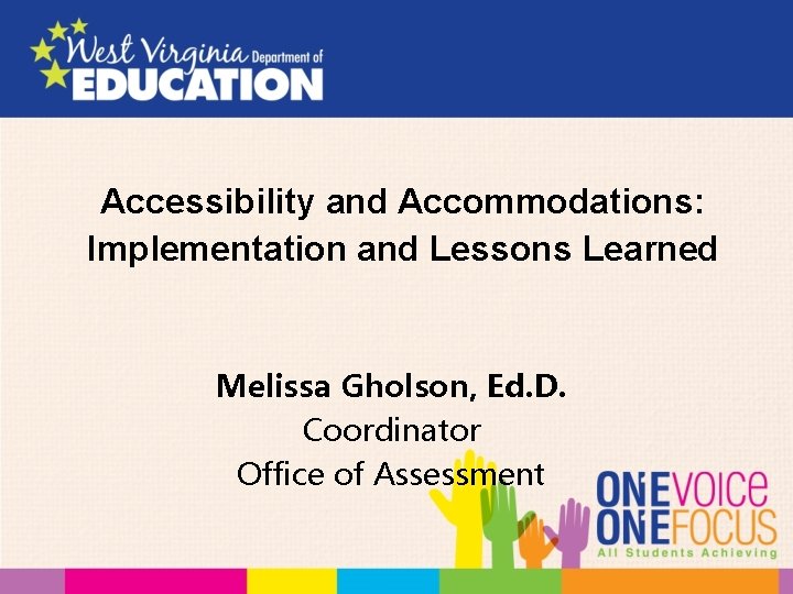 Accessibility and Accommodations: Implementation and Lessons Learned Melissa Gholson, Ed. D. Coordinator Office of