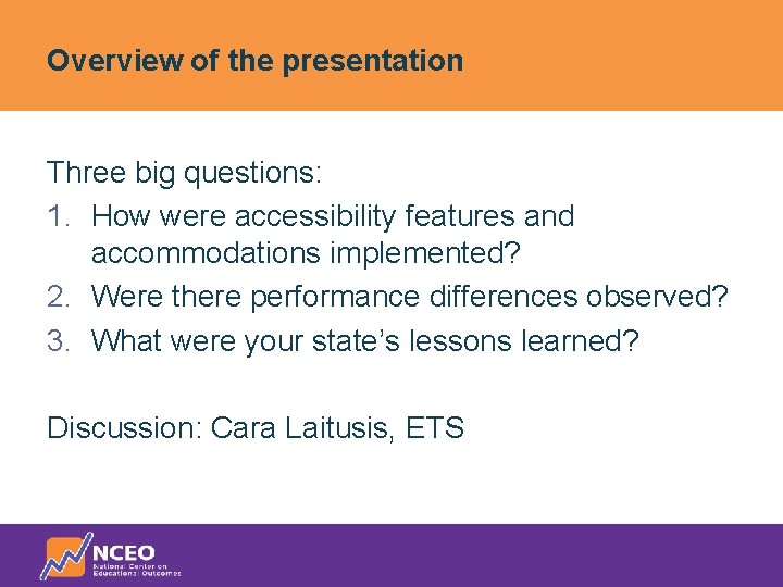 Overview of the presentation Three big questions: 1. How were accessibility features and accommodations