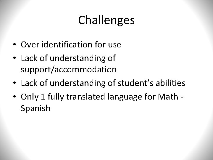 Challenges • Over identification for use • Lack of understanding of support/accommodation • Lack