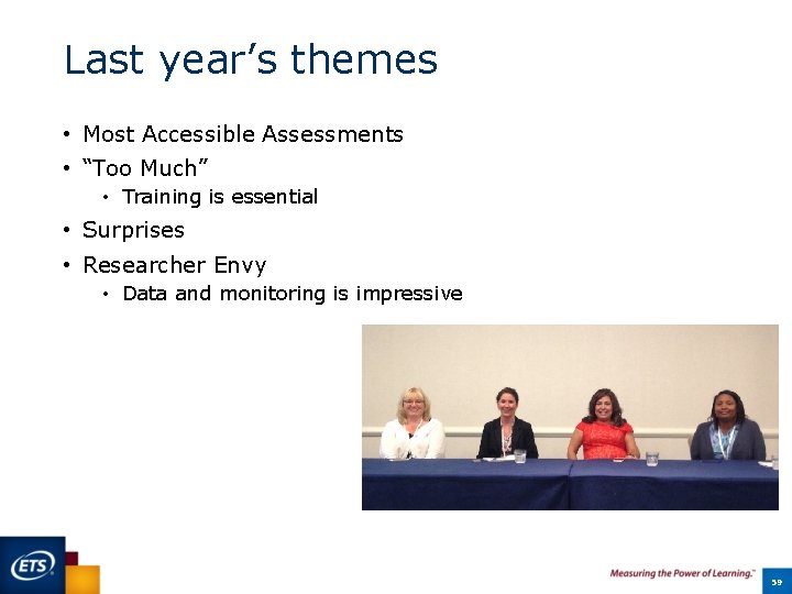 Last year’s themes • Most Accessible Assessments • “Too Much” • Training is essential