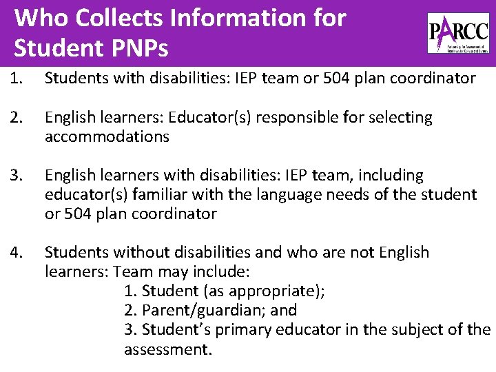 Who Collects Information for Student PNPs 1. Students with disabilities: IEP team or 504