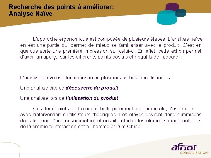 Recherche des points à améliorer: Analyse Naïve L’approche ergonomique est composée de plusieurs étapes. Recherche des points à améliorer: Analyse Naïve L’approche ergonomique est composée de plusieurs étapes.