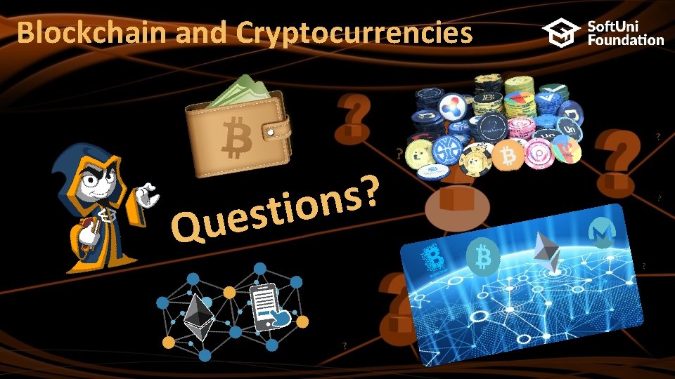 Blockchain and Cryptocurrencies ? s n stio e u Q ? ? ? 