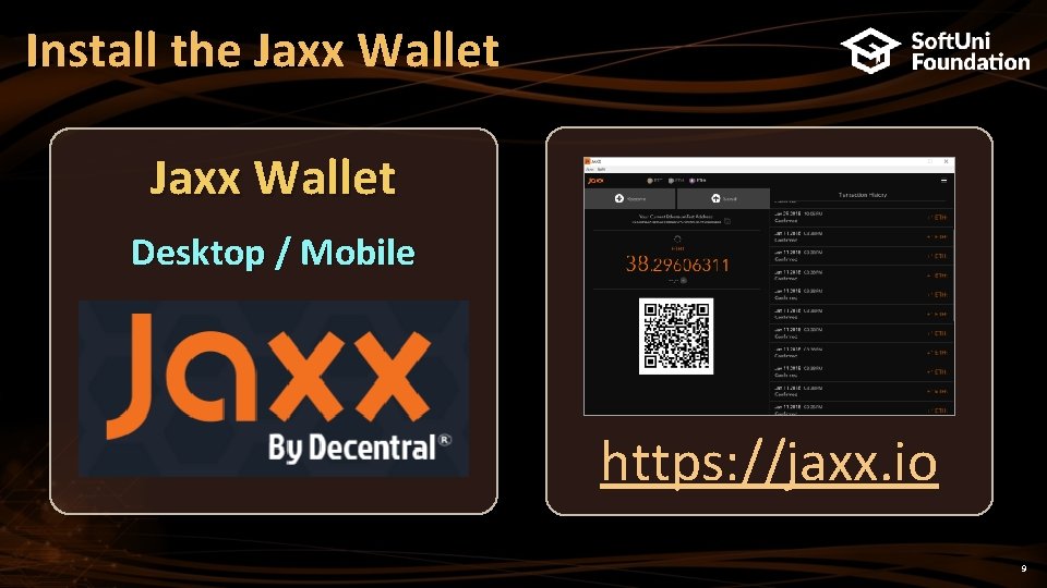 Install the Jaxx Wallet Desktop / Mobile https: //jaxx. io 9 