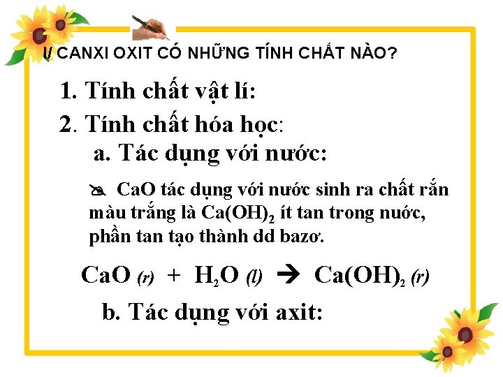 I/ CANXI OXIT CÓ NHỮNG TÍNH CHẤT NÀO? 1. Tính chất vật lí: 2.