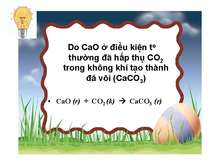 Do Ca. O ở điều kiện to thường đã hấp thụ CO 2 trong