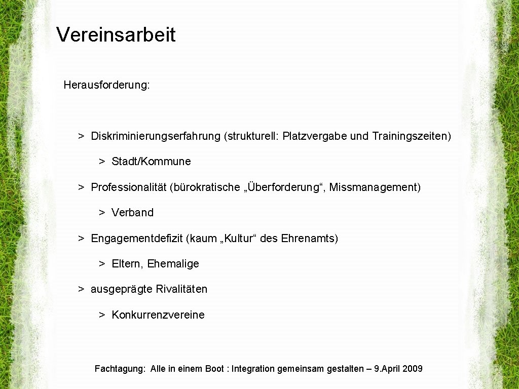 Vereinsarbeit Herausforderung: > Diskriminierungserfahrung (strukturell: Platzvergabe und Trainingszeiten) > Stadt/Kommune > Professionalität (bürokratische „Überforderung“,