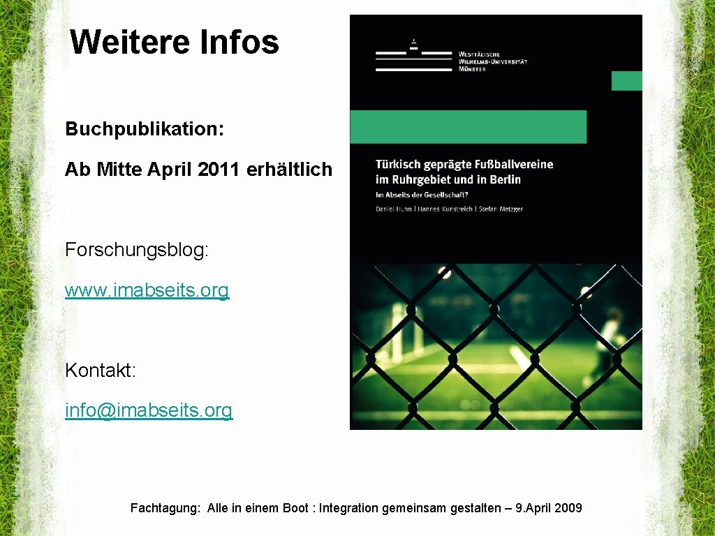 Weitere Infos Buchpublikation: Ab Mitte April 2011 erhältlich Forschungsblog: www. imabseits. org Kontakt: info@imabseits.