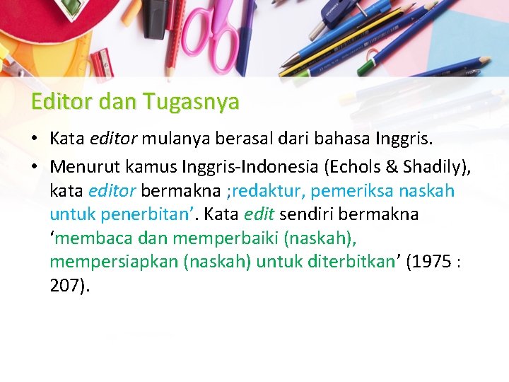Editor dan Tugasnya • Kata editor mulanya berasal dari bahasa Inggris. • Menurut kamus
