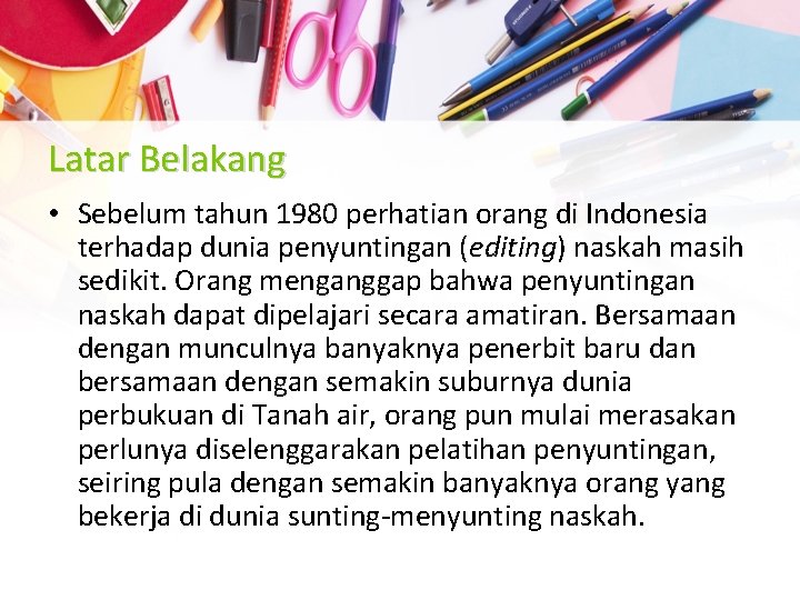 Latar Belakang • Sebelum tahun 1980 perhatian orang di Indonesia terhadap dunia penyuntingan (editing)