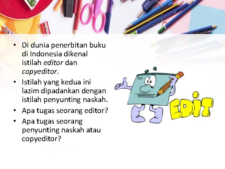  • Di dunia penerbitan buku di Indonesia dikenal istilah editor dan copyeditor. •