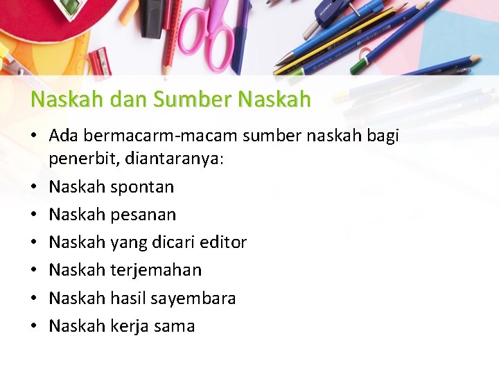 Naskah dan Sumber Naskah • Ada bermacarm-macam sumber naskah bagi penerbit, diantaranya: • Naskah