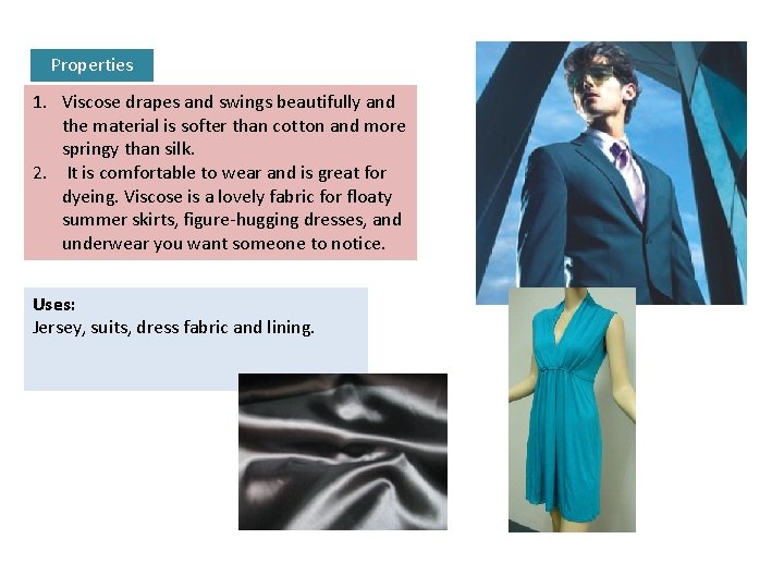 Properties 1. Viscose drapes and swings beautifully and the material is softer than cotton