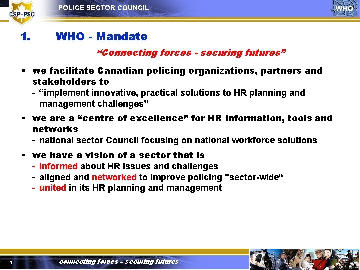 POLICE SECTOR COUNCIL 1. WHO - Mandate “Connecting forces - securing futures” § we