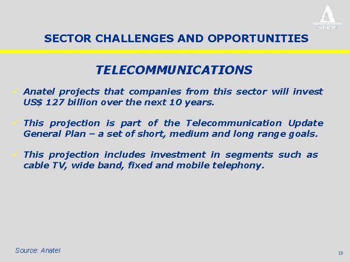 SECTOR CHALLENGES AND OPPORTUNITIES TELECOMMUNICATIONS ü Anatel projects that companies from this sector will
