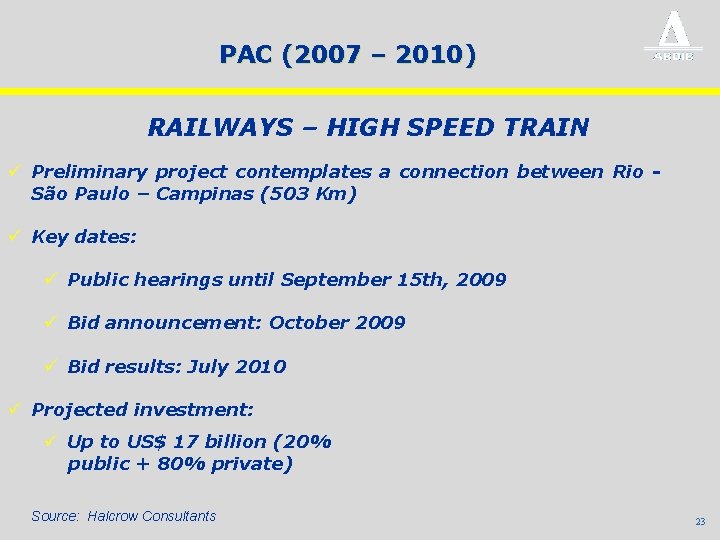 PAC (2007 – 2010) RAILWAYS – HIGH SPEED TRAIN ü Preliminary project contemplates a