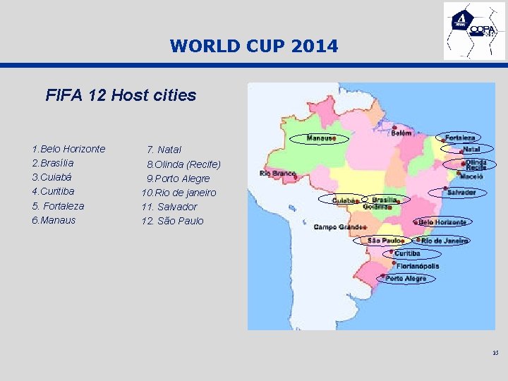 WORLD CUP 2014 FIFA 12 Host cities 1. Belo Horizonte 2. Brasília 3. Cuiabá