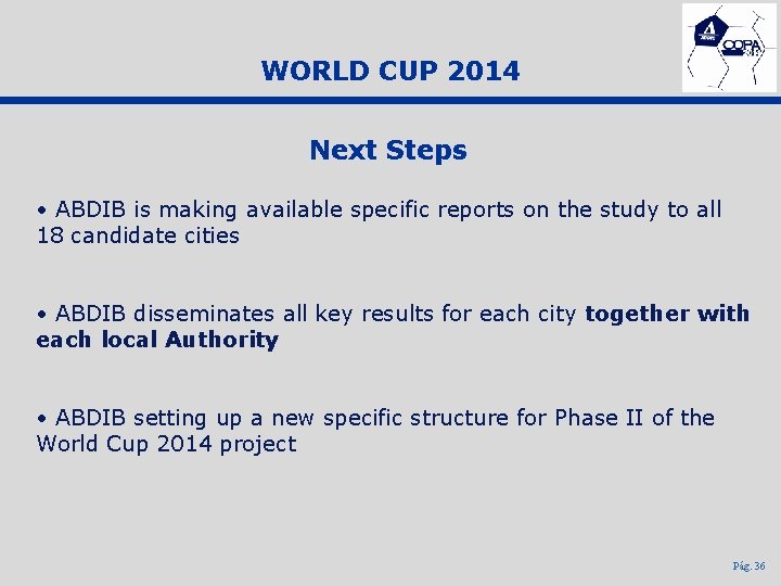 WORLD CUP 2014 Next Steps • ABDIB is making available specific reports on the