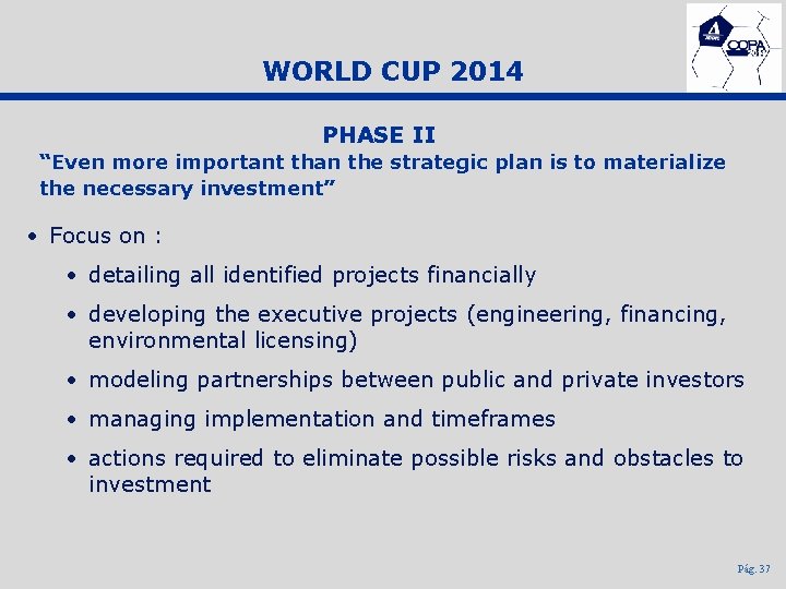 WORLD CUP 2014 PHASE II “Even more important than the strategic plan is to