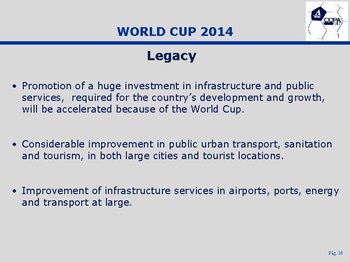 WORLD CUP 2014 Legacy • Promotion of a huge investment in infrastructure and public