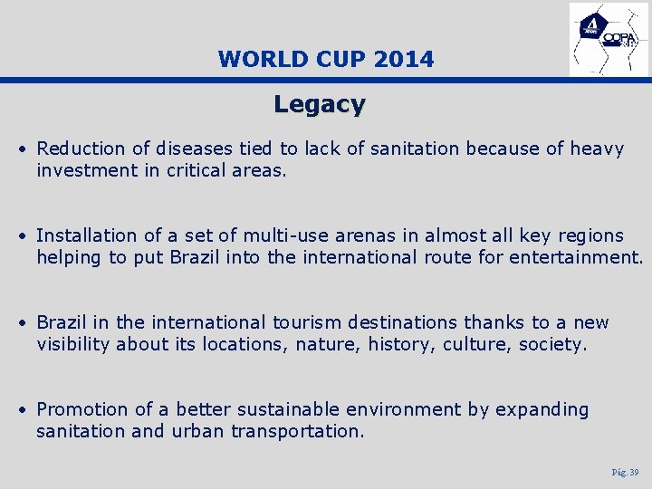 WORLD CUP 2014 Legacy • Reduction of diseases tied to lack of sanitation because