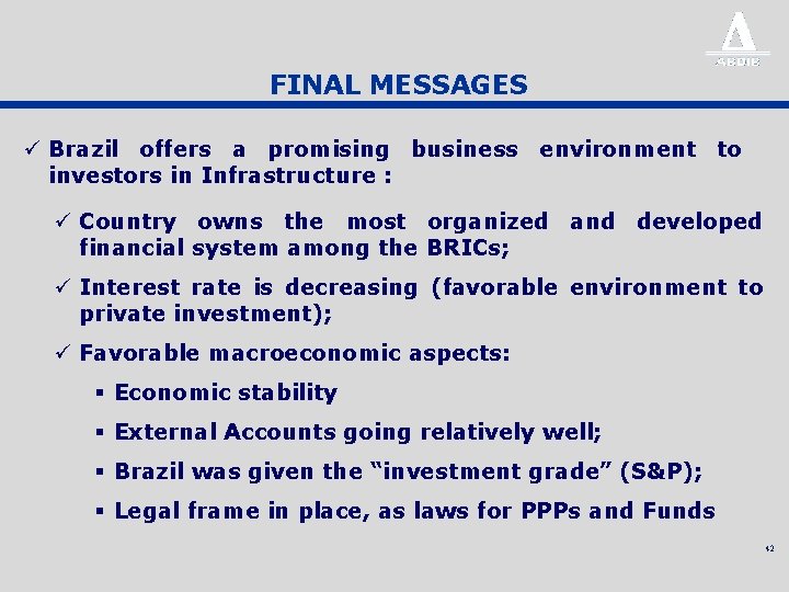 FINAL MESSAGES ü Brazil offers a promising business environment to investors in Infrastructure :