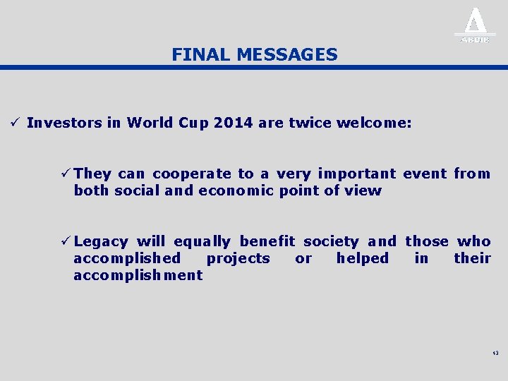 FINAL MESSAGES ü Investors in World Cup 2014 are twice welcome: ü They can