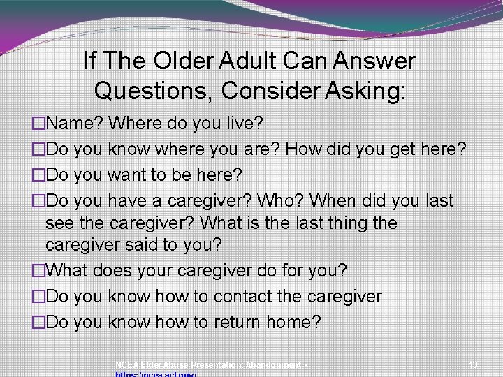 If The Older Adult Can Answer Questions, Consider Asking: �Name? Where do you live?