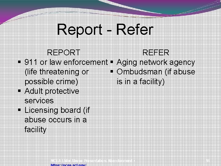 Report - Refer REPORT REFER § 911 or law enforcement § Aging network agency