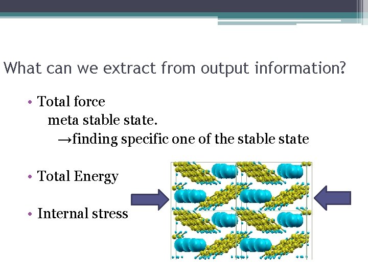 What can we extract from output information? • Total force meta stable state. →finding
