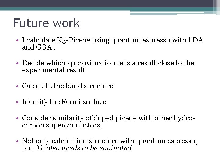Future work • I calculate K 3 -Picene using quantum espresso with LDA and