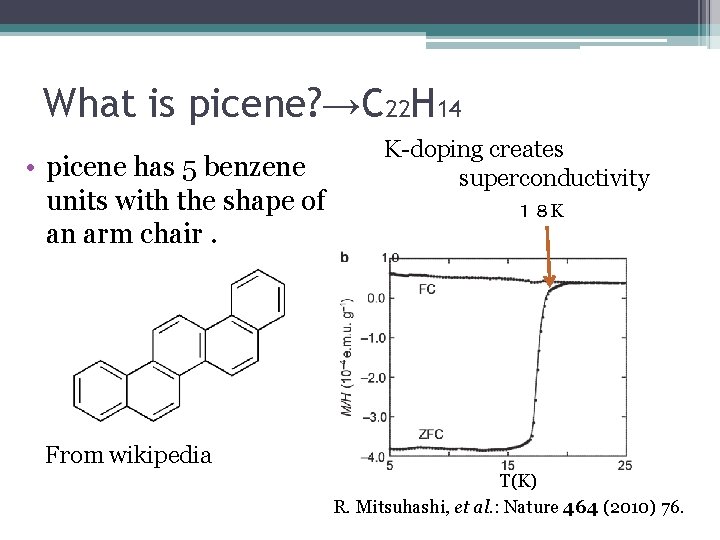 What is picene? →C 22 H 14 • picene has 5 benzene units with