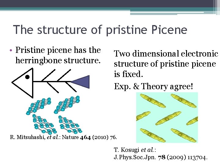 The structure of pristine Picene • Pristine picene has the herringbone structure. Two dimensional