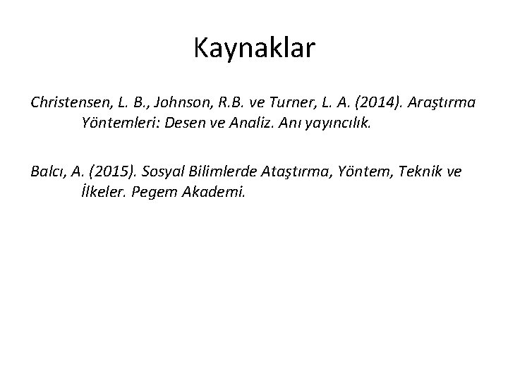 Kaynaklar Christensen, L. B. , Johnson, R. B. ve Turner, L. A. (2014). Araştırma