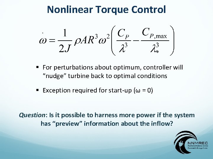 Nonlinear Torque Control § For perturbations about optimum, controller will “nudge” turbine back to