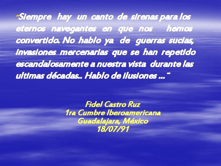 “Siempre hay un canto de sirenas para los eternos navegantes en que nos hemos