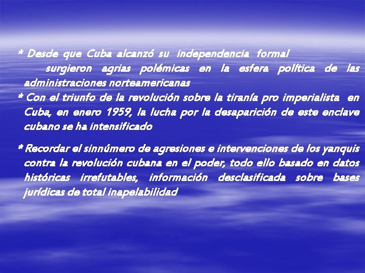 * Desde que Cuba alcanzó su independencia formal surgieron agrias polémicas en la esfera