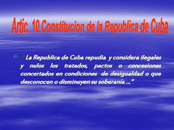 “La Republica de Cuba repudia y considera ilegales y nulos tratados, pactos o concesiones