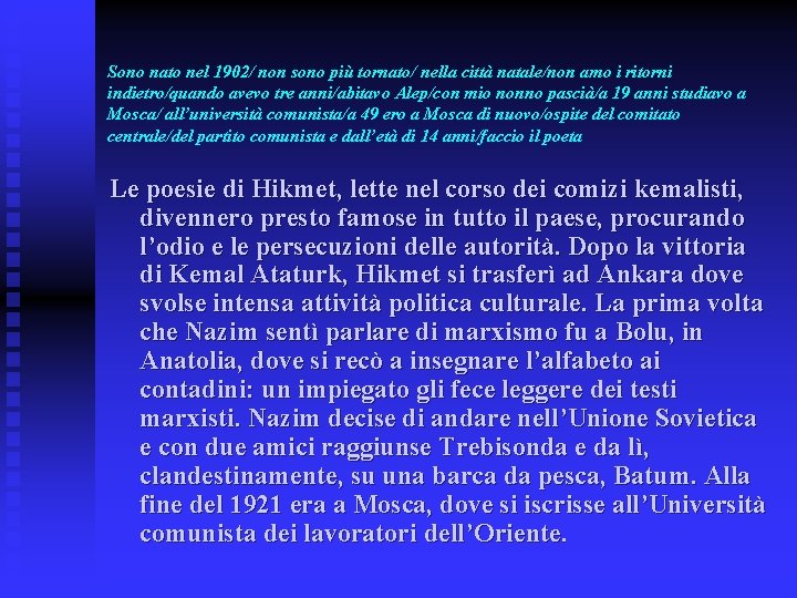 Sono nato nel 1902/ non sono più tornato/ nella città natale/non amo i ritorni